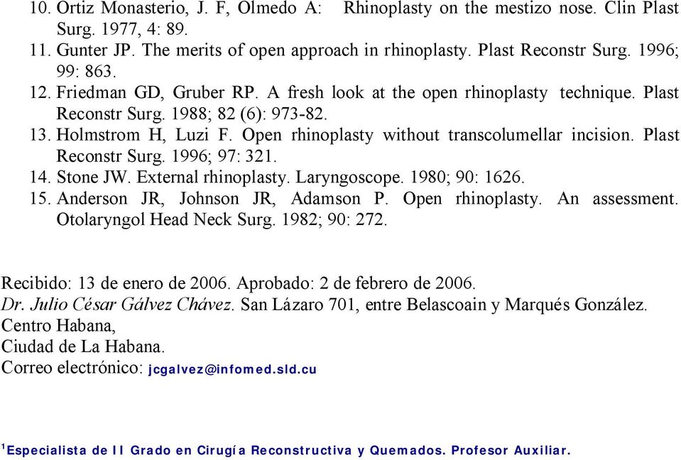 Plast Reconstr Surg. 1996; 97: 321. 14. Stone JW. External rhinoplasty. Laryngoscope. 1980; 90: 1626. 15. Anderson JR, Johnson JR, Adamson P. Open rhinoplasty. An assessment.