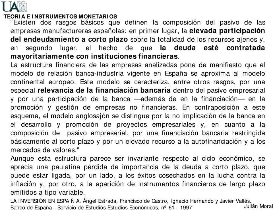 a estuctua financiea de las empesas analizadas pone de manifiesto que el modelo de elación banca-industia vigente en España se apoxima al modelo continental euopeo.