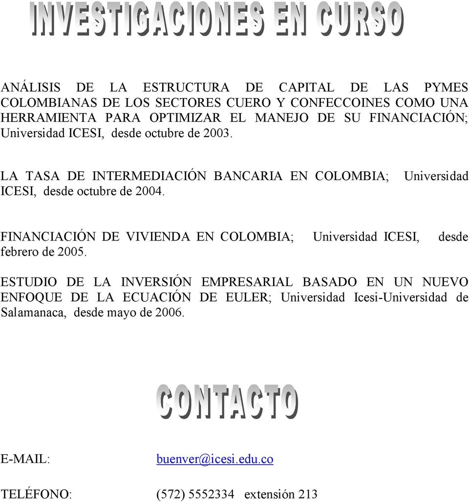 Universidad FINANCIACIÓN DE VIVIENDA EN COLOMBIA; Universidad ICESI, desde febrero de 2005.
