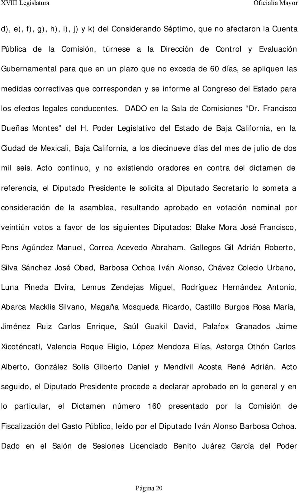 Francisco Dueñas Montes del H. Poder Legislativo del Estado de Baja California, en la Ciudad de Mexicali, Baja California, a los diecinueve días del mes de julio de dos mil seis.