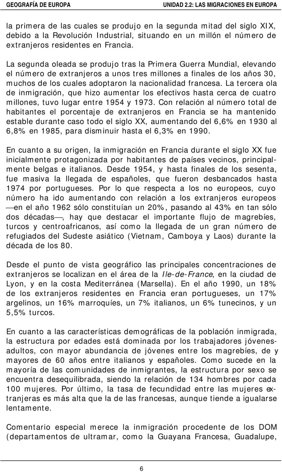 La tercera ola de inmigración, que hizo aumentar los efectivos hasta cerca de cuatro millones, tuvo lugar entre 1954 y 1973.