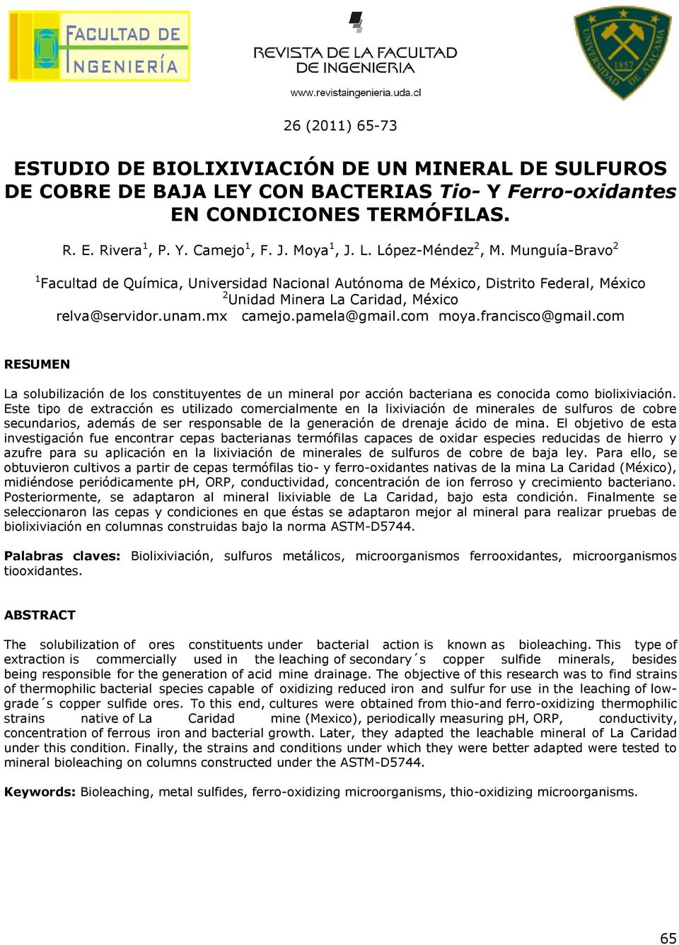 mx camejo.pamela@gmail.com moya.francisco@gmail.com RESUMEN La solubilización de los constituyentes de un mineral por acción bacteriana es conocida como biolixiviación.