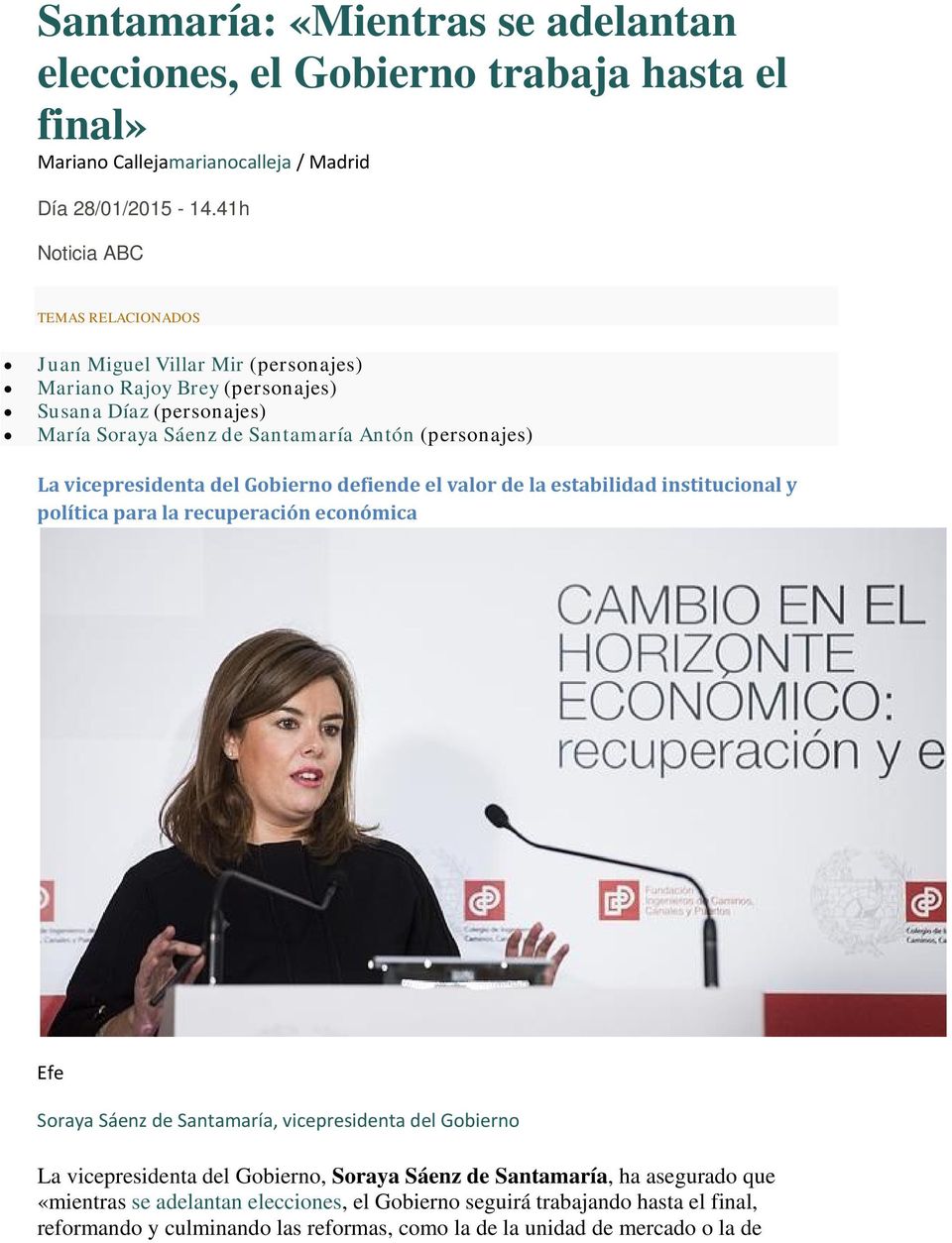 vicepresidenta del Gobierno defiende el valor de la estabilidad institucional y política para la recuperación económica Efe Soraya Sáenz de Santamaría, vicepresidenta del Gobierno La