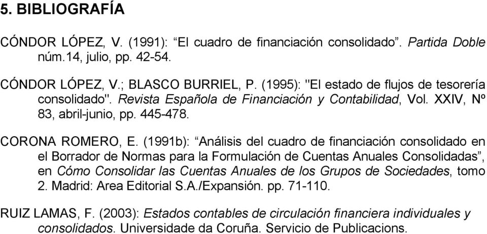 (1991b): Análisis del cuadro de financiación consolidado en el Borrador de Normas para la Formulación de Cuentas Anuales Consolidadas, en Cómo Consolidar las Cuentas Anuales de los