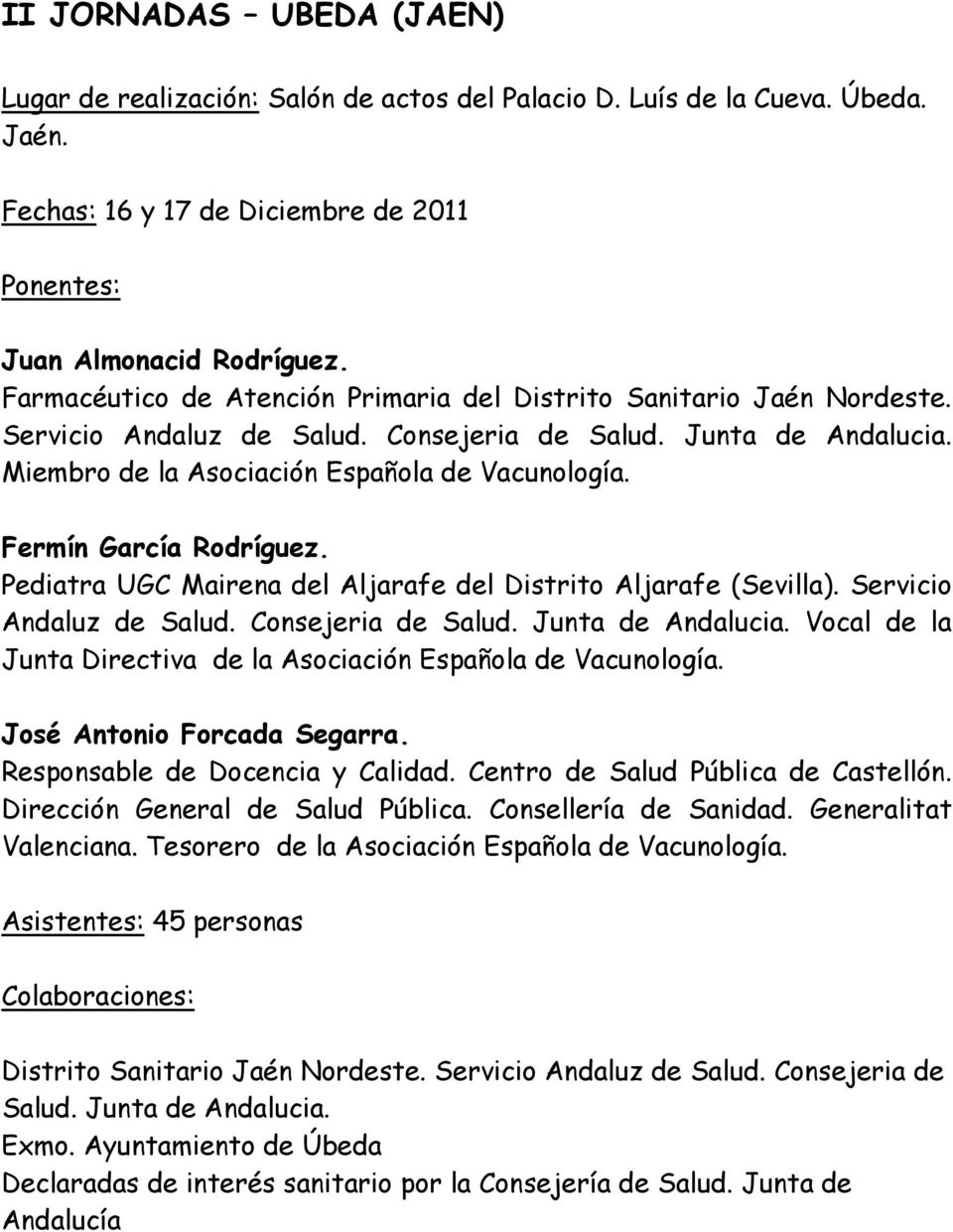 Fermín García Rodríguez. Pediatra UGC Mairena del Aljarafe del Distrito Aljarafe (Sevilla). Servicio Andaluz de Salud. Consejeria de Salud. Junta de Andalucia.