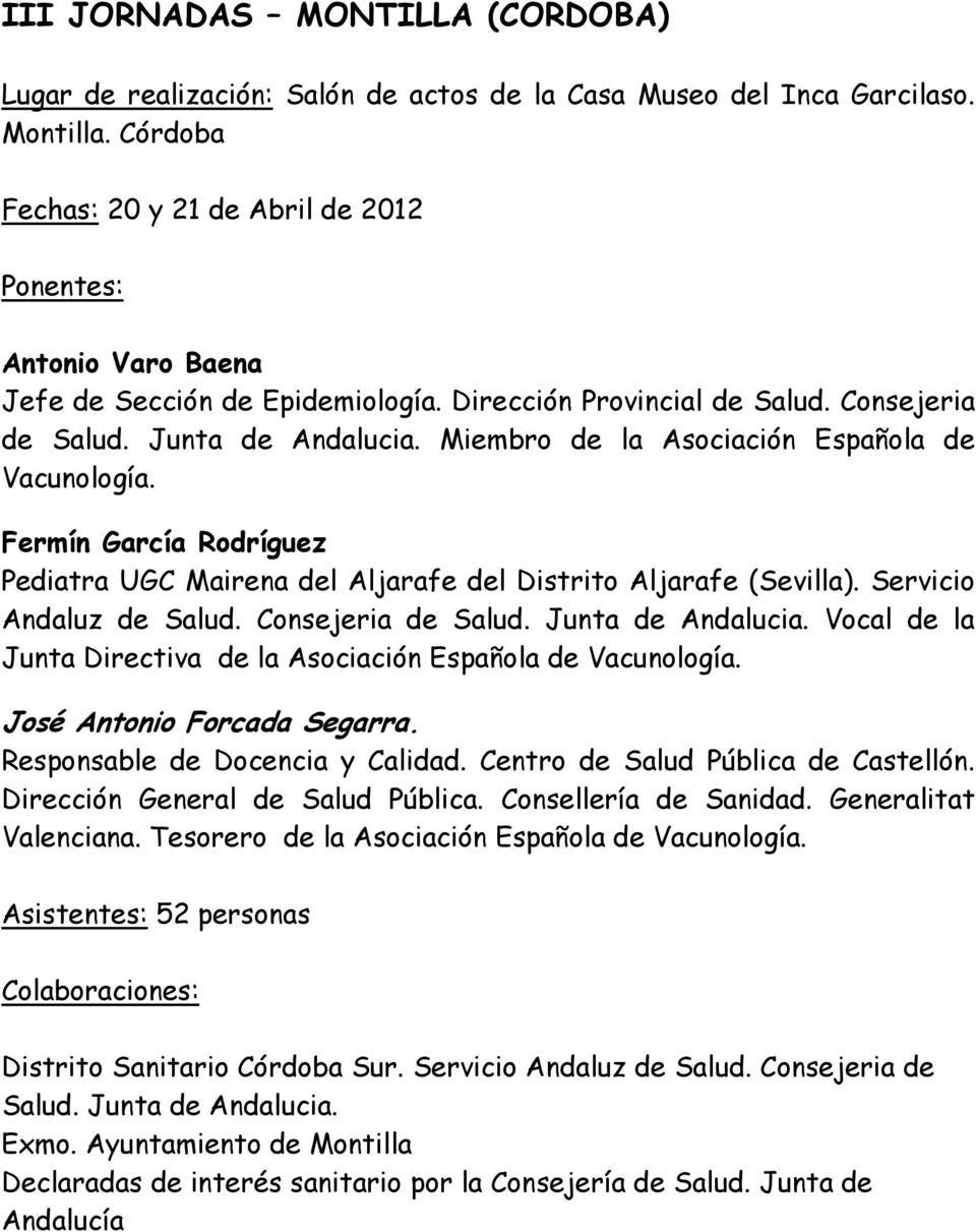 Miembro de la Asociación Española de Vacunología. Fermín García Rodríguez Pediatra UGC Mairena del Aljarafe del Distrito Aljarafe (Sevilla). Servicio Andaluz de Salud. Consejeria de Salud.