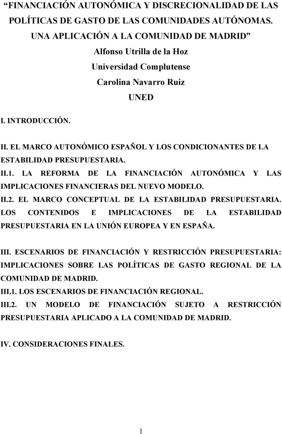 EL MARCO AUTONÓMICO ESPAÑOL Y LOS CONDICIONANTES DE LA ESTABILIDAD PRESUPUESTARIA. II.1. LA REFORMA DE LA FINANCIACIÓN AUTONÓMICA Y LAS IMPLICACIONES FINANCIERAS DEL NUEVO MODELO. II.2.