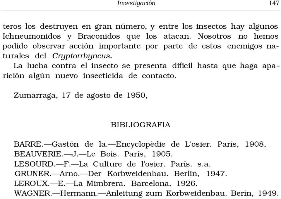 La lucha contra el insecto se presenta difícil hasta que haga aparición algún nuevo insecticida de contacto. Zumárraga, 17 de agosto de 1950, BIBLIOGRAFIA BARRE.