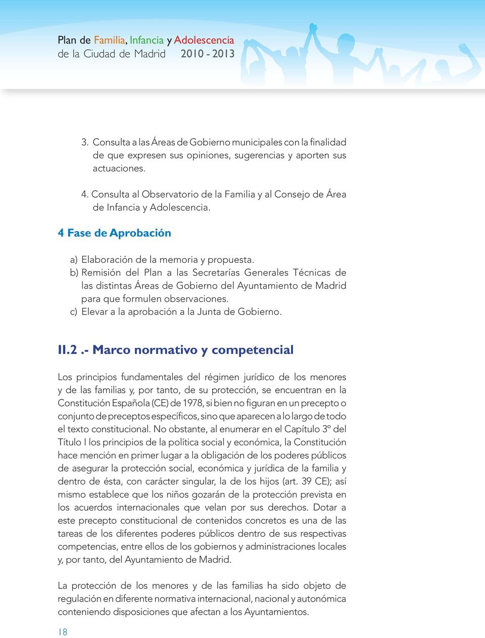 b) Remisión del Plan a las Secretarías Generales Técnicas de las distintas Áreas de Gobierno del Ayuntamiento de Madrid para que formulen observaciones.