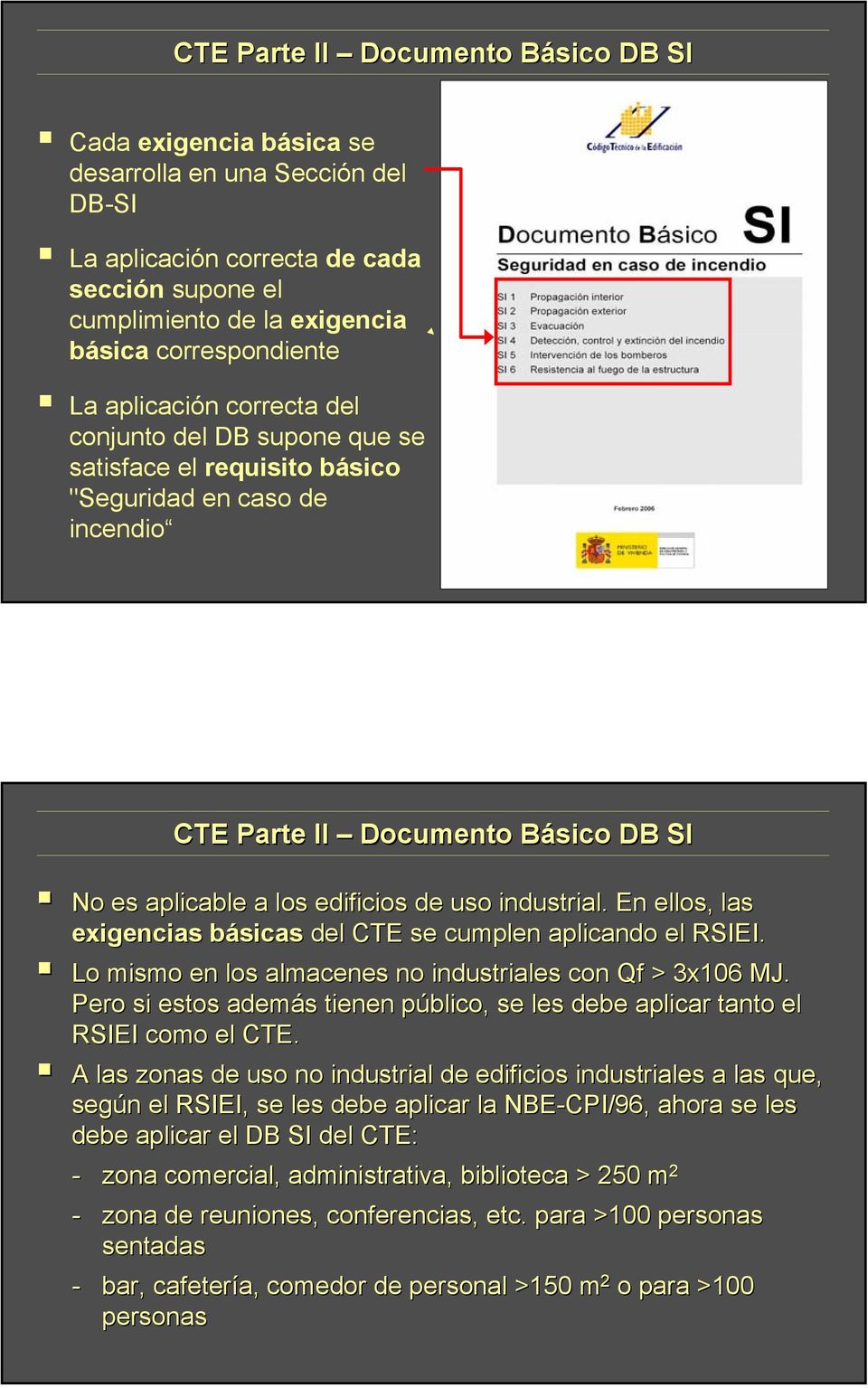 industrial. En ellos, las exigencias básicasb del CTE se cumplen aplicando el RSIEI. Lo mismo en los almacenes no industriales con Qf > 3x106 MJ.