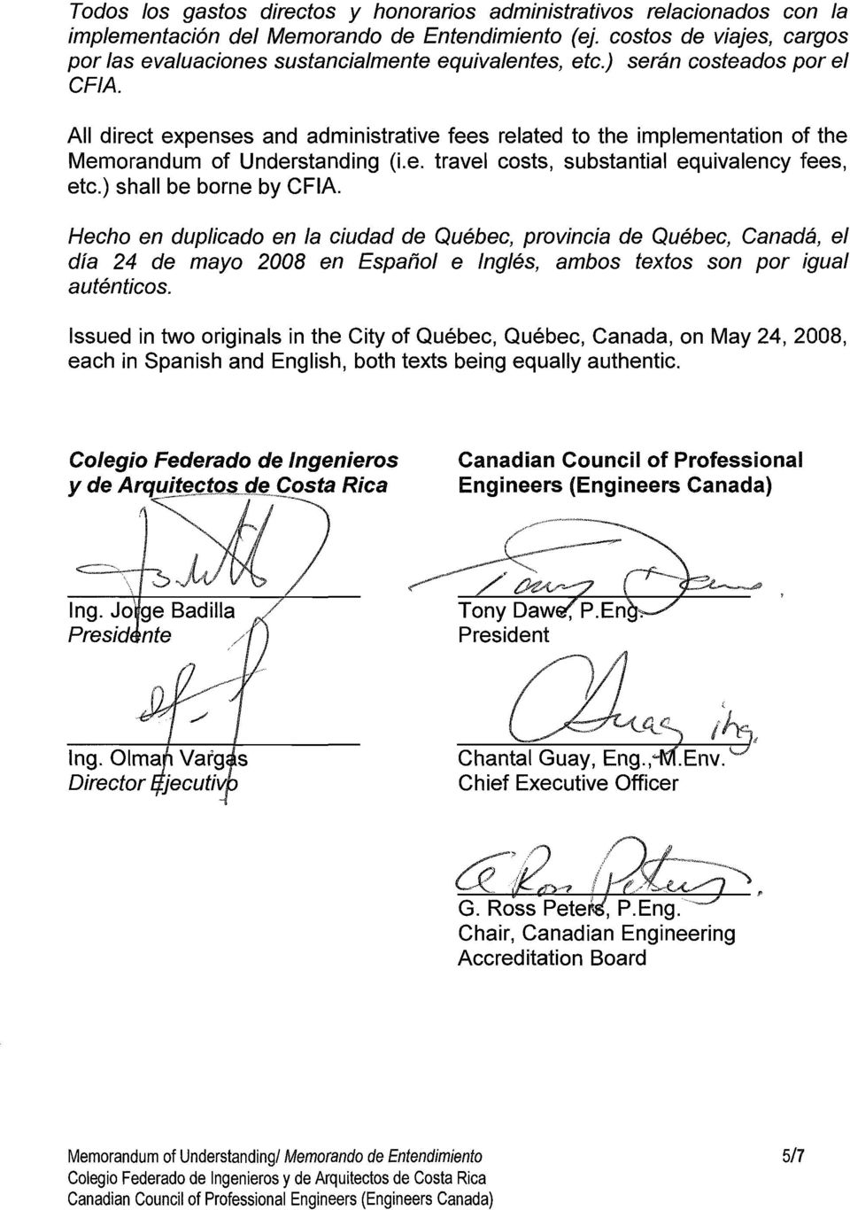 All direct expenses and administrative fees related to the implementation of the Memorandum of Understanding (i.e. travel costs, substantial equivalency fees, etc.) shall be borne by CFIA.