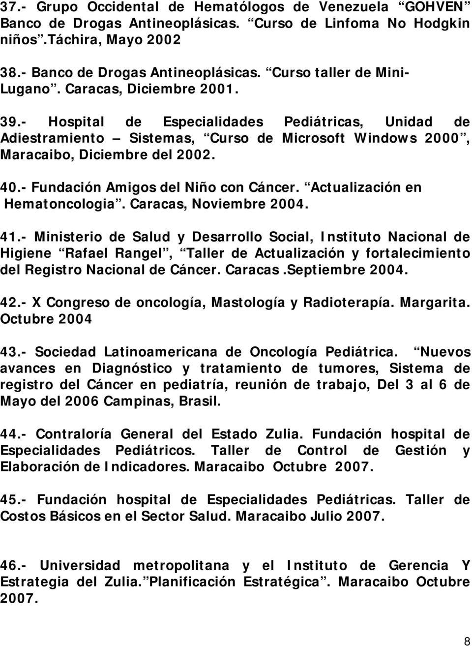 40.- Fundación Amigos del Niño con Cáncer. Actualización en Hematoncologia. Caracas, Noviembre 2004. 41.