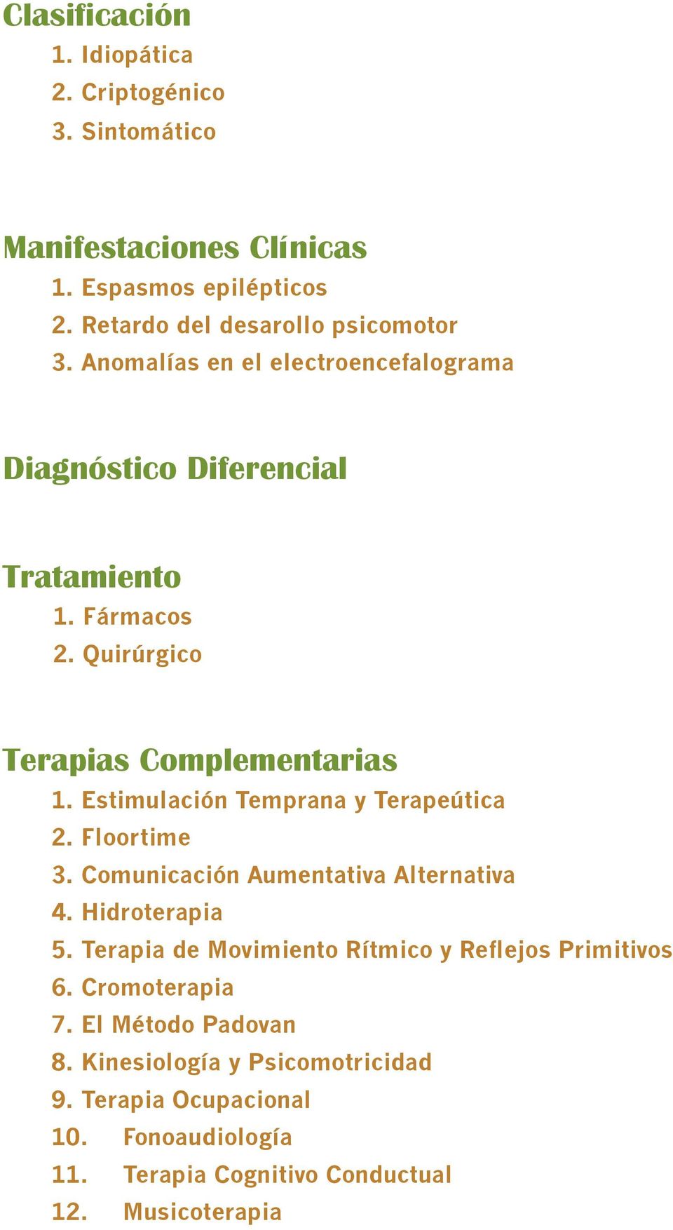 Estimulación Temprana y Terapeútica 2. Floortime 3. Comunicación Aumentativa Alternativa 4. Hidroterapia 5.