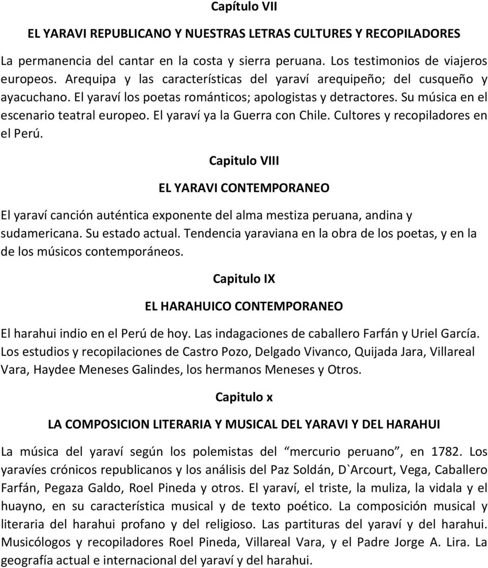 El yaraví ya la Guerra con Chile. Cultores y recopiladores en el Perú. Capitulo VIII EL YARAVI CONTEMPORANEO El yaraví canción auténtica exponente del alma mestiza peruana, andina y sudamericana.