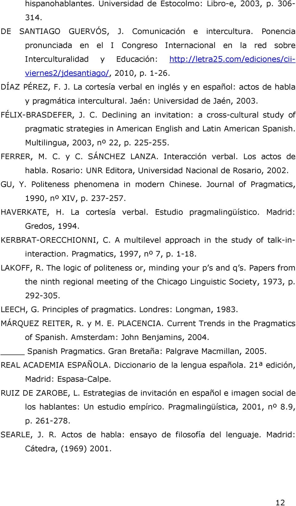 La cortesía verbal en inglés y en español: actos de habla y pragmática intercultural. Jaén: Universidad de Jaén, 2003. FÉLIX-BRASDEFER, J. C.