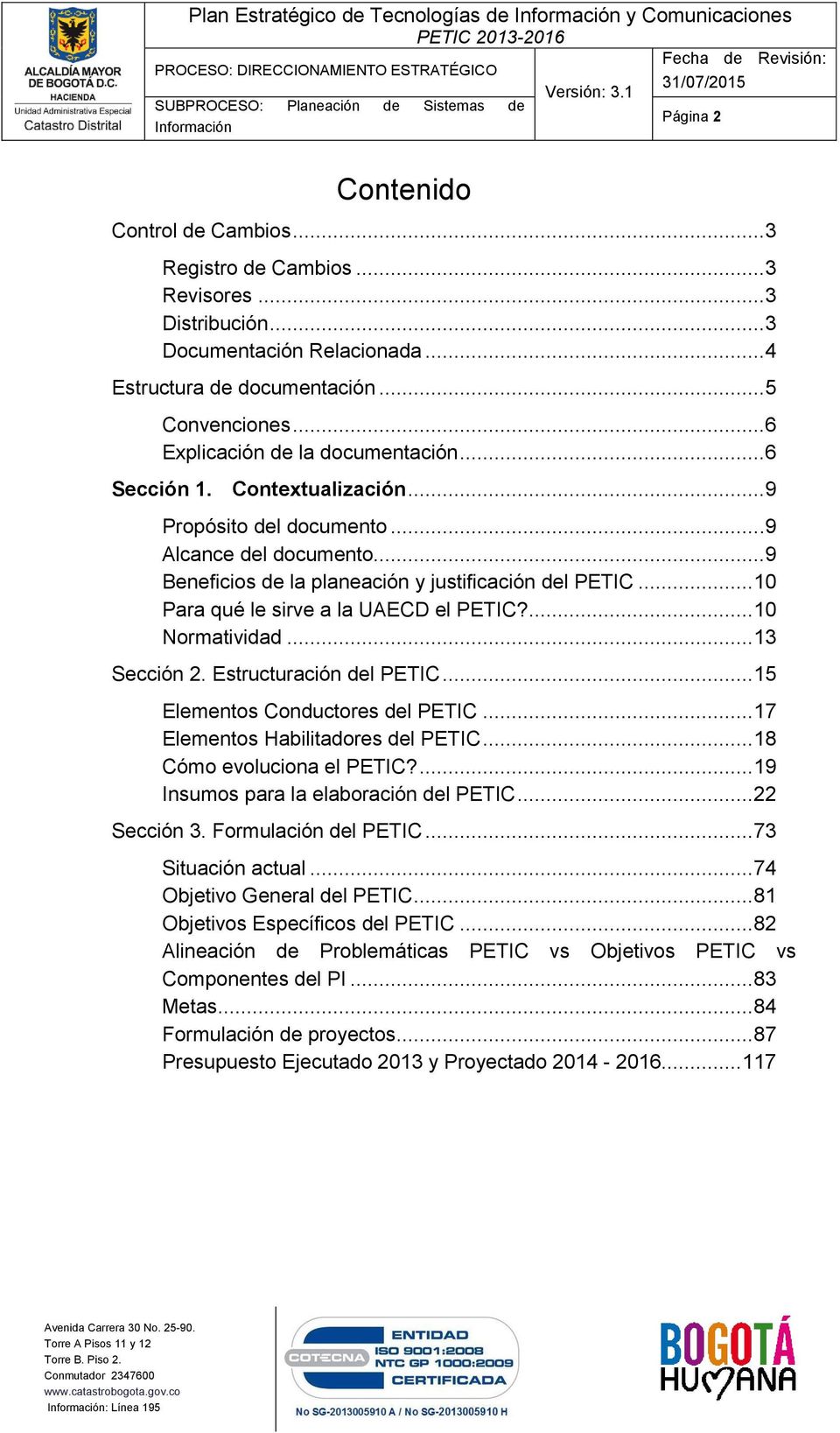 ..9 Beneficios de la planeación y justificación del PETIC... 10 Para qué le sirve a la UAECD el PETIC?... 10 Normatividad... 13 Sección 2. Estructuración del PETIC... 15 Elementos Conductores del PETIC.
