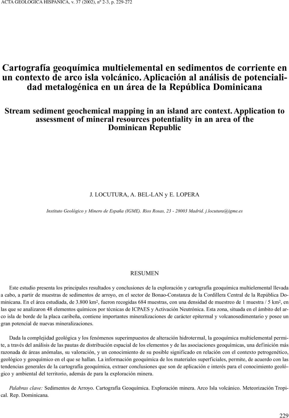 Application to assessment of mineral resources potentiality in an area of the Dominican Republic J. LOCUTURA, A. BEL-LAN y E. LOPERA Instituto Geológico y Minero de España (IGME).