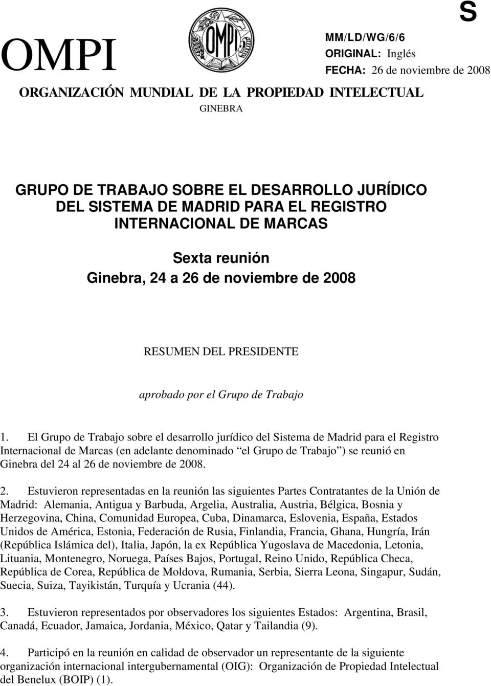El Grupo de Trabajo sobre el desarrollo jurídico del Sistema de Madrid para el Registro Internacional de Marcas (en adelante denominado el Grupo de Trabajo ) se reunió en Ginebra del 24 al 26 de