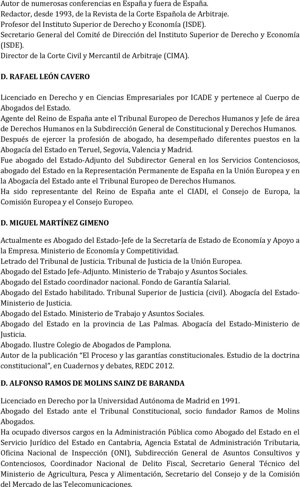 Agente del Reino de España ante el Tribunal Europeo de s Humanos y Jefe de área de s Humanos en la Subdirección General de Constitucional y s Humanos.