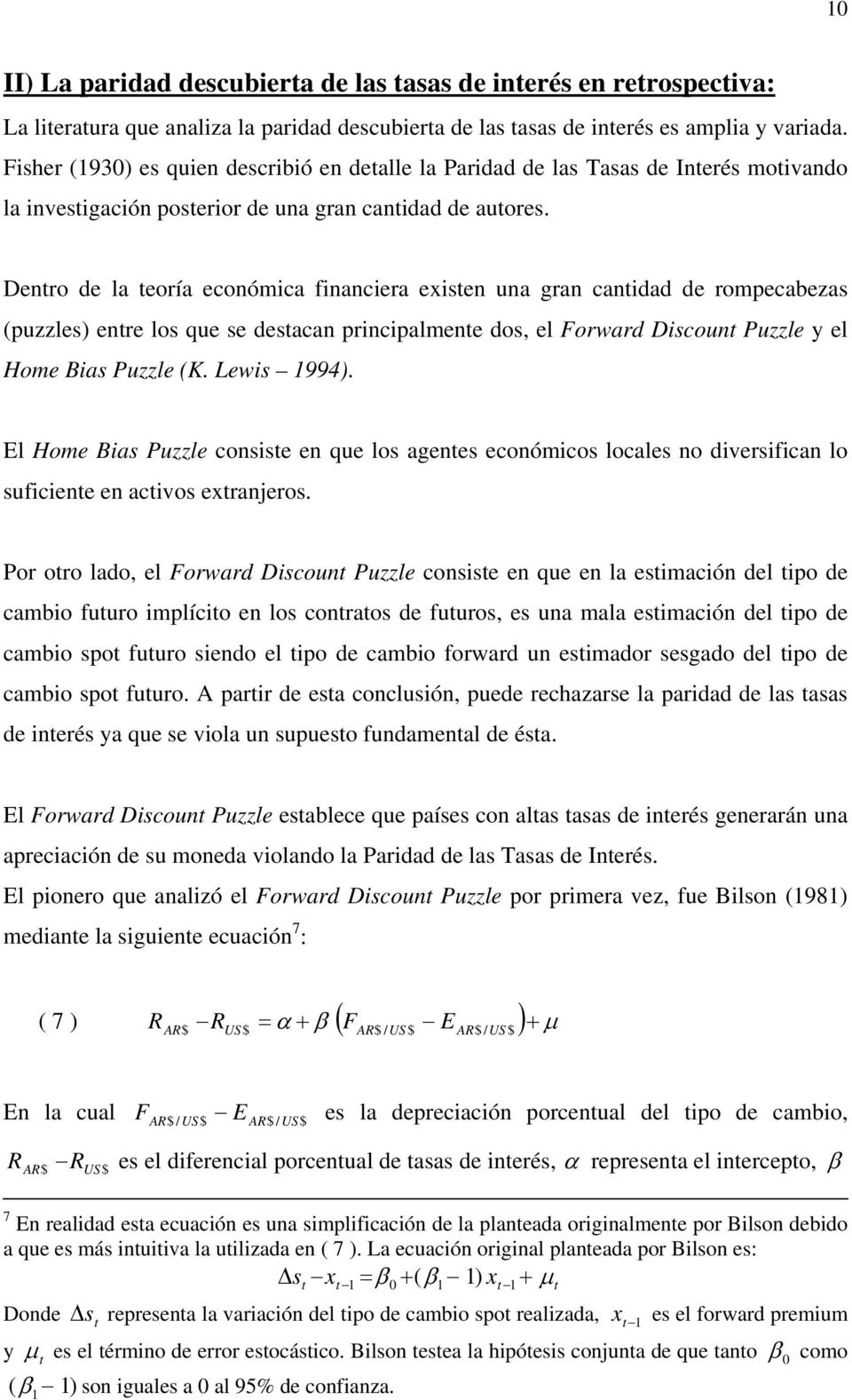 Dnro d la oría conómica financira xisn una gran canidad d rompcabzas (puzzls) nr los qu s dsacan principalmn dos, l Forward Discoun Puzzl y l Hom Bias Puzzl (K. Lwis 1994).