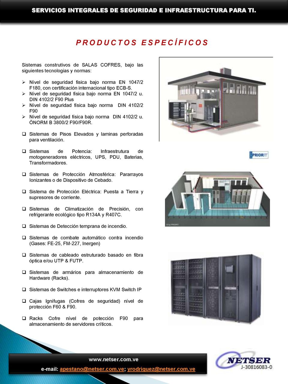ÖNORM B 3800/2 F90/F90R. Sistemas de Pisos Elevados y laminas perforadas para ventilación. Sistemas de Potencia: Infraestrutura de motogeneradores eléctricos, UPS, PDU, Baterias, Transformadores.
