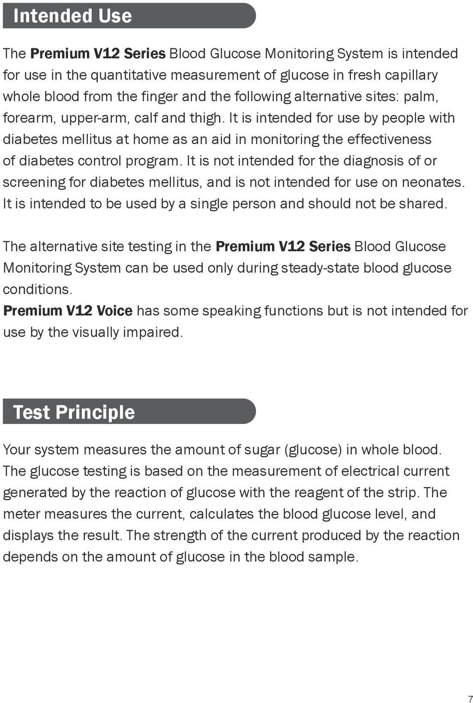 It is not intended for the diagnosis of or screening for diabetes mellitus, and is not intended for use on neonates. It is intended to be used by a single person and should not be shared.