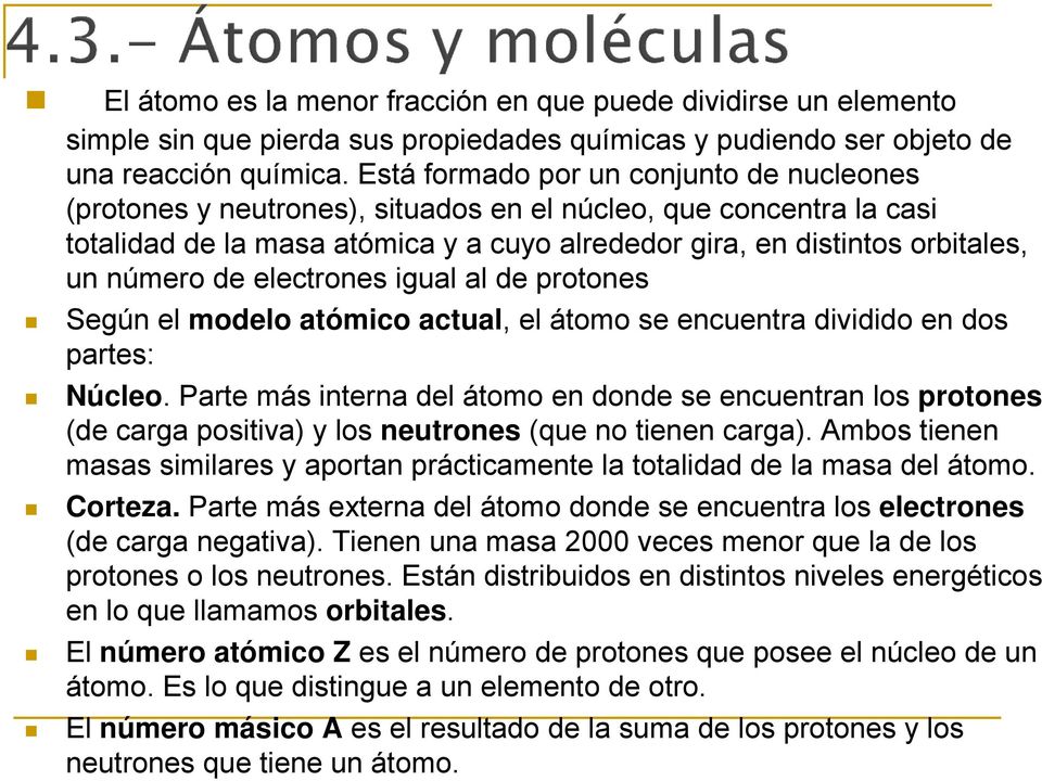 de electrones igual al de protones Según el modelo atómico actual, el átomo se encuentra dividido en dos partes: Núcleo.