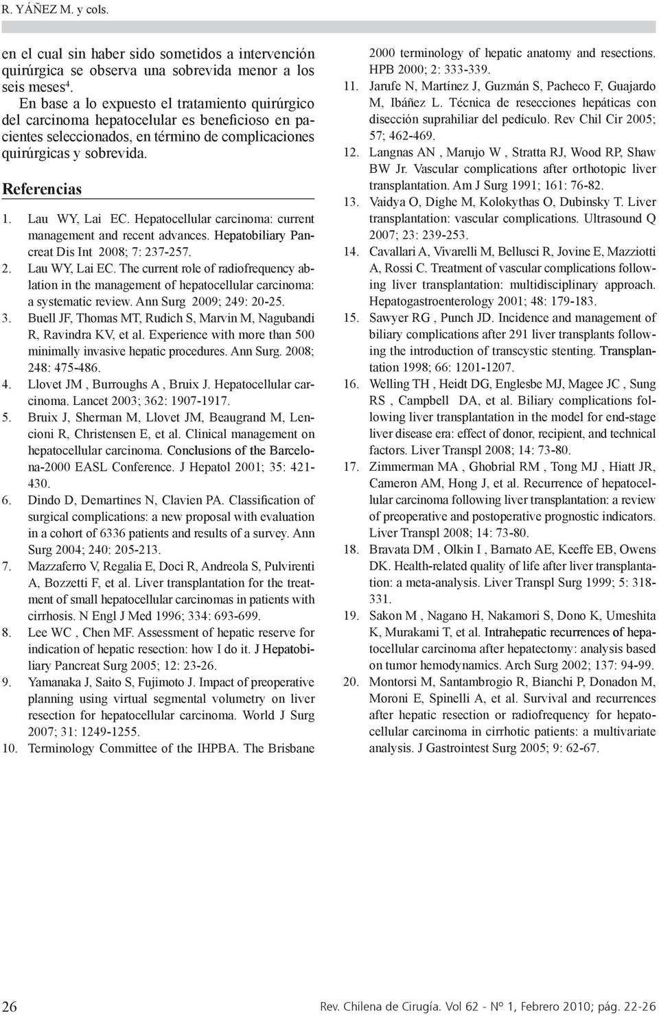 Lau WY, Lai EC. Hepatocellular carcinoma: current management and recent advances. Hepatobiliary Pancreat Dis Int 2008; 7: 237-257. 2. Lau WY, Lai EC.