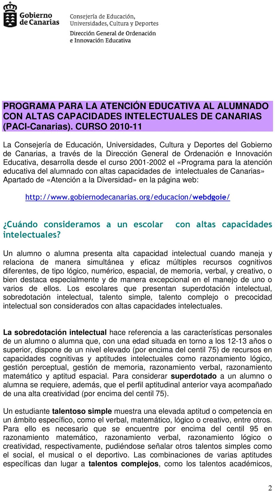 2001-2002 el «Programa para la atención educativa del alumnado con altas capacidades de intelectuales de Canarias» Apartado de «Atención a la Diversidad» en la página web: http://www.