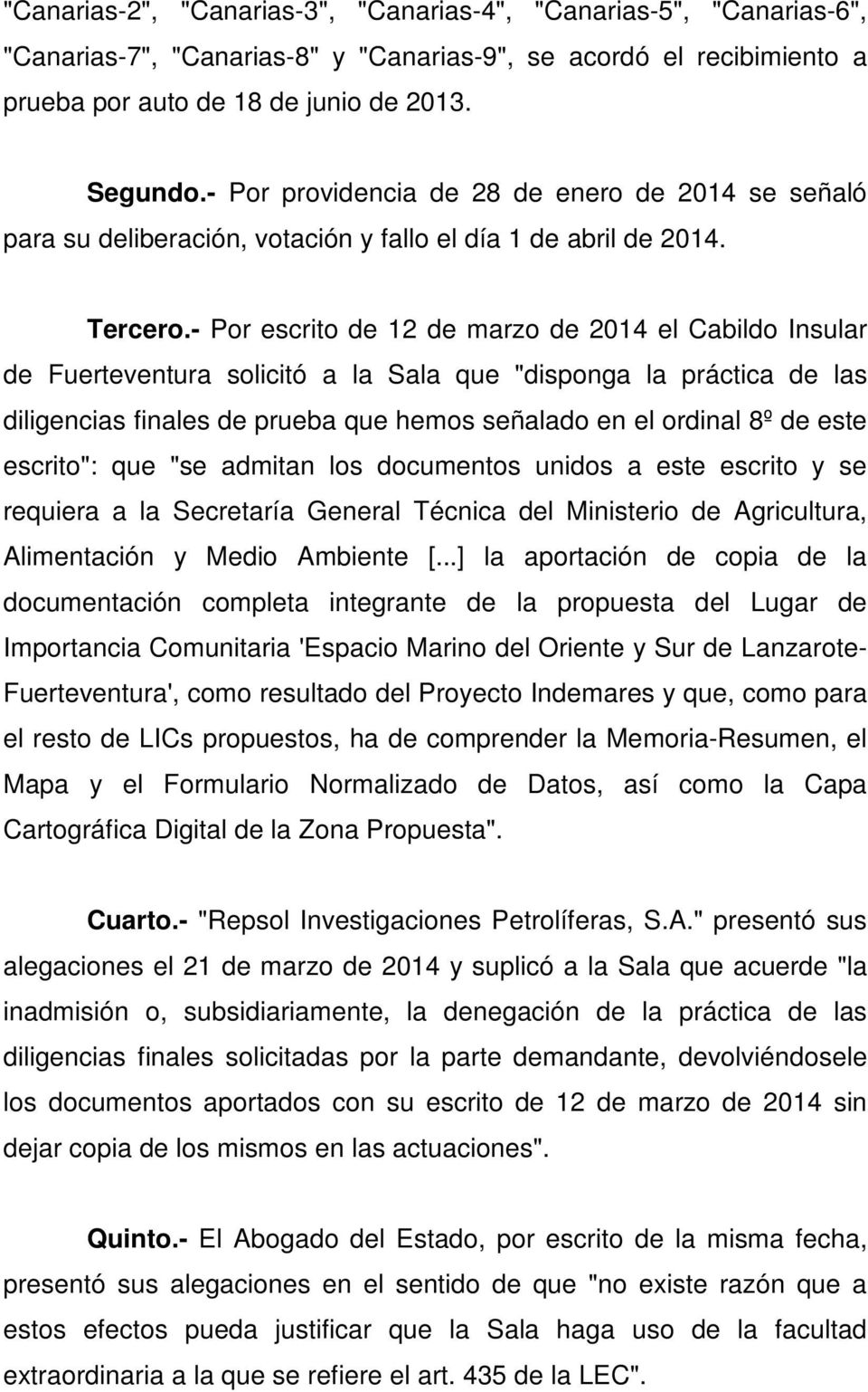 - Por escrito de 12 de marzo de 2014 el Cabildo Insular de Fuerteventura solicitó a la Sala que "disponga la práctica de las diligencias finales de prueba que hemos señalado en el ordinal 8º de este