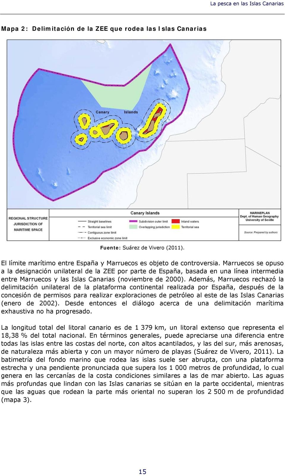 Además, Marruecos rechazó la delimitación unilateral de la plataforma continental realizada por España, después de la concesión de permisos para realizar exploraciones de petróleo al este de las