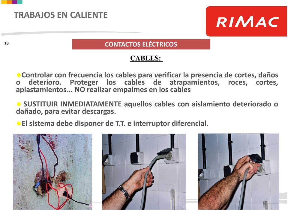 .. NO realizar empalmes en los cables SUSTITUIR INMEDIATAMENTE aquellos cables con aislamiento