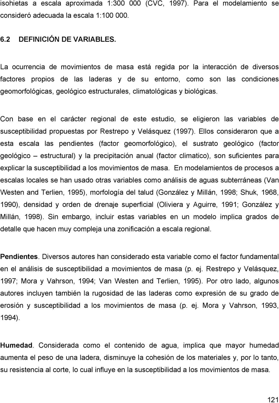 climatológicas y biológicas. Con base en el carácter regional de este estudio, se eligieron las variables de susceptibilidad propuestas por Restrepo y Velásquez (1997).