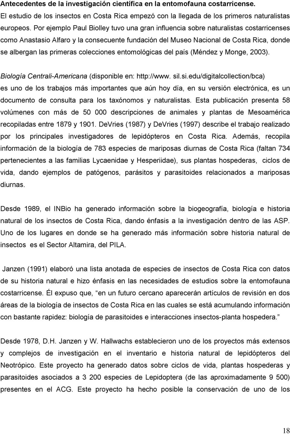 colecciones entomológicas del país (Méndez y Monge, 2003). Biología Centrali-Americana (disponible en: http://www. sil