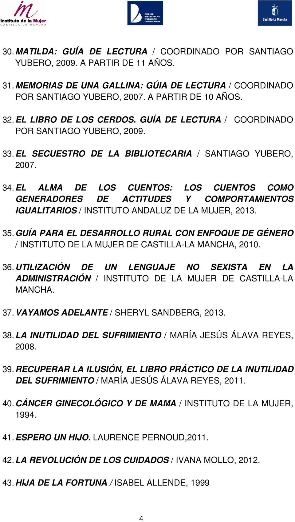EL ALMA DE LOS CUENTOS: LOS CUENTOS COMO GENERADORES DE ACTITUDES Y COMPORTAMIENTOS IGUALITARIOS / INSTITUTO ANDALUZ DE LA MUJER, 2013. 35.