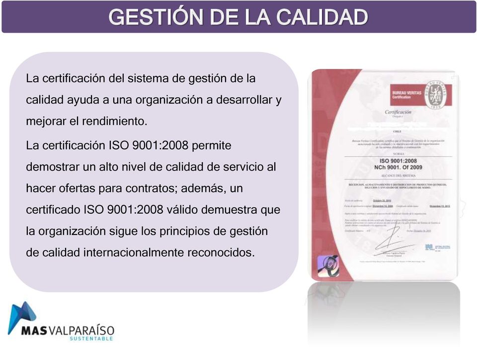 La certificación ISO 9001:2008 permite demostrar un alto nivel de calidad de servicio al hacer