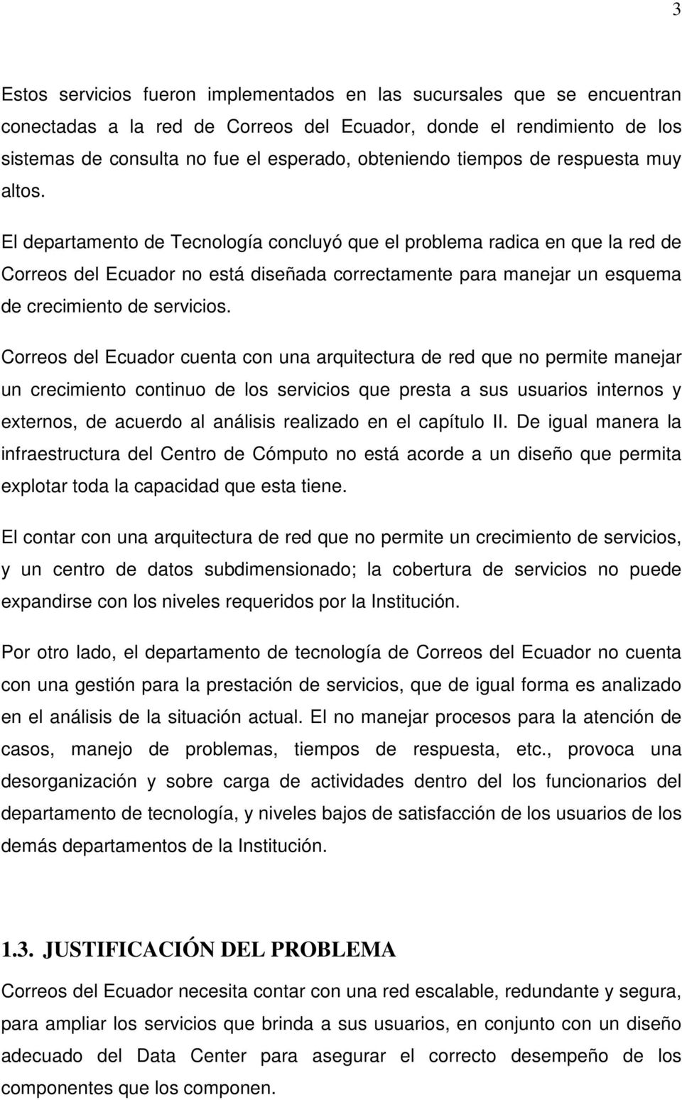 El departamento de Tecnología concluyó que el problema radica en que la red de Correos del Ecuador no está diseñada correctamente para manejar un esquema de crecimiento de servicios.