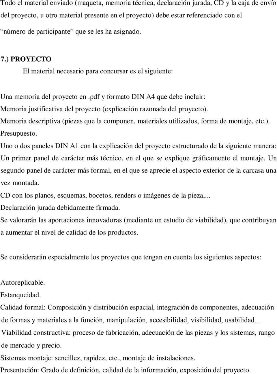 pdf y formato DIN A4 que debe incluir: Memoria justificativa del proyecto (explicación razonada del proyecto).