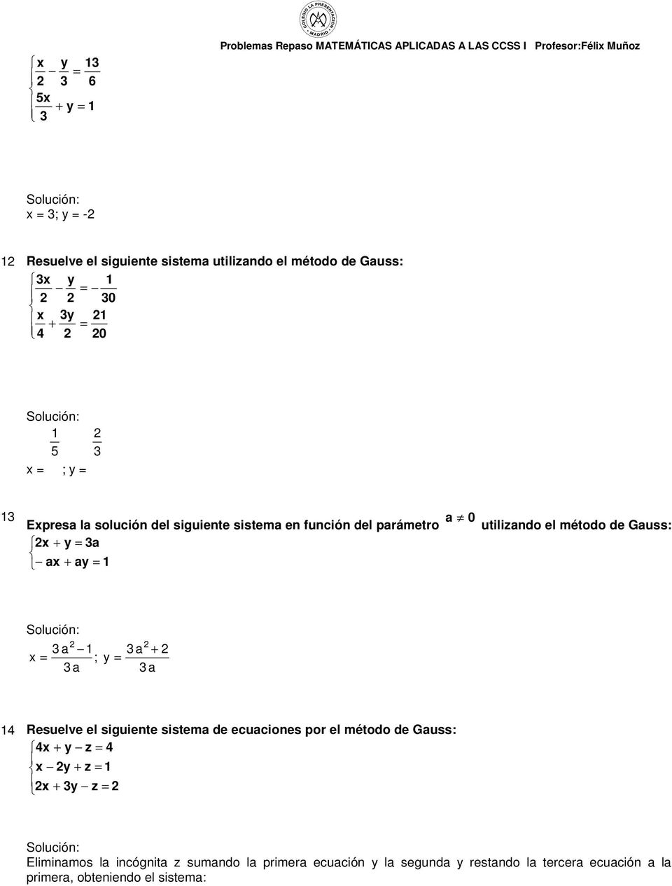 utilizando el método de Gauss: a ; a a + y a Resuelve el siguiente sistema de ecuaciones por el método de Gauss: + y z y + z + y