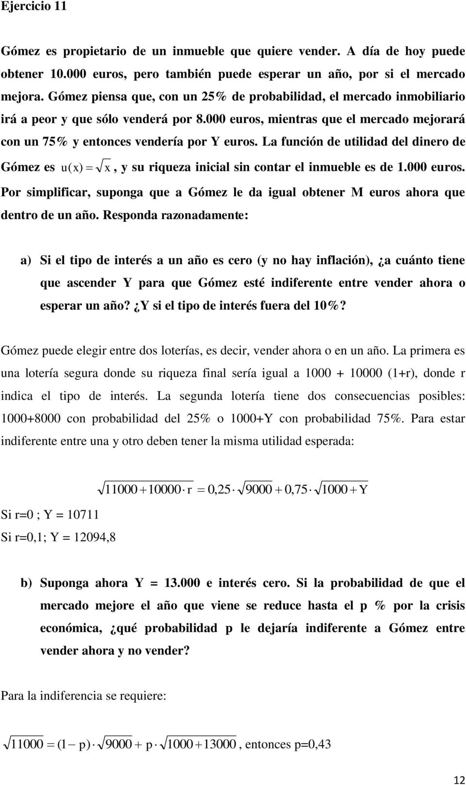 La función de utilidad del dinero de Gómez es u( x) x, y su riqueza inicial sin contar el inmueble es de.000 euros.