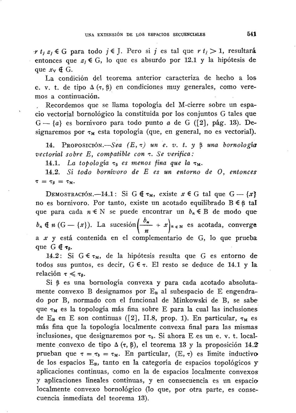 Recordemos que se llama topología del M-cierre sobre un espacio vectorial bornológico la constituida por los conjuntos G tales que G {a} es bornívoro para todo punto a de G ([2], pág. 13).