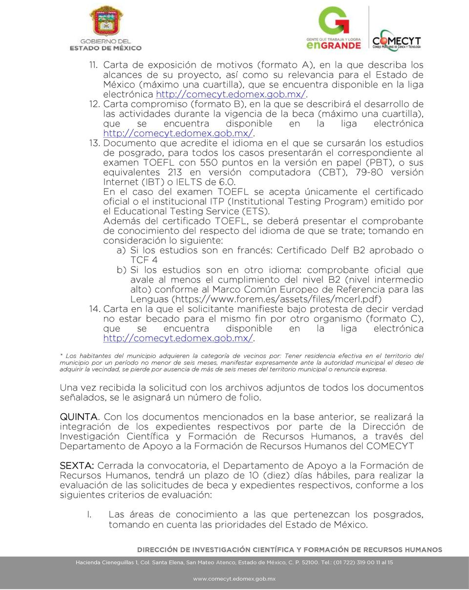 Carta compromiso (formato B), en la que se describirá el desarrollo de las actividades durante la vigencia de la beca (máximo una cuartilla), que se encuentra disponible en la liga electrónica