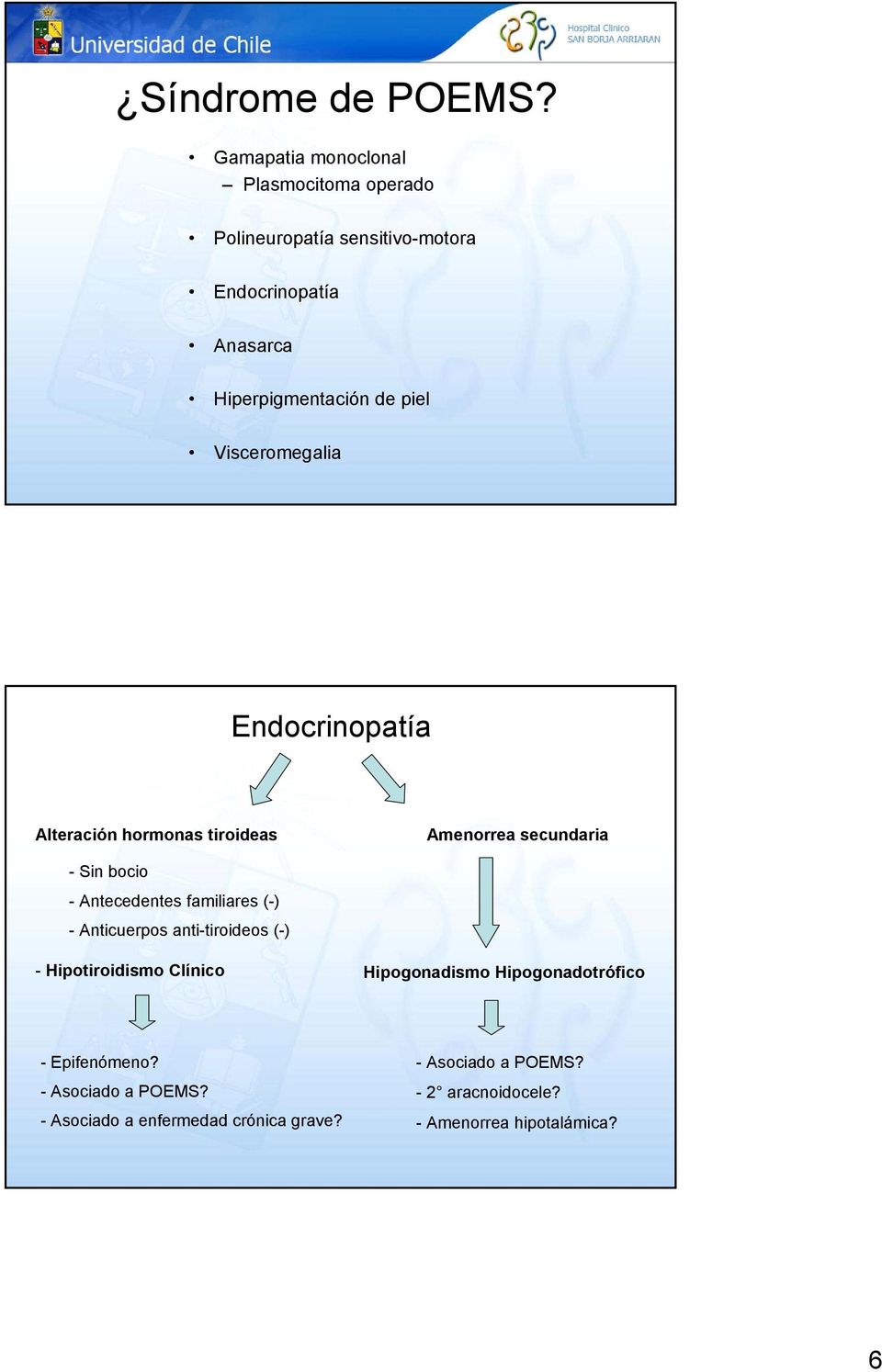Visceromegalia Endocrinopatía Alteración hormonas tiroideas Amenorrea secundaria - Sin bocio - Antecedentes familiares (-)