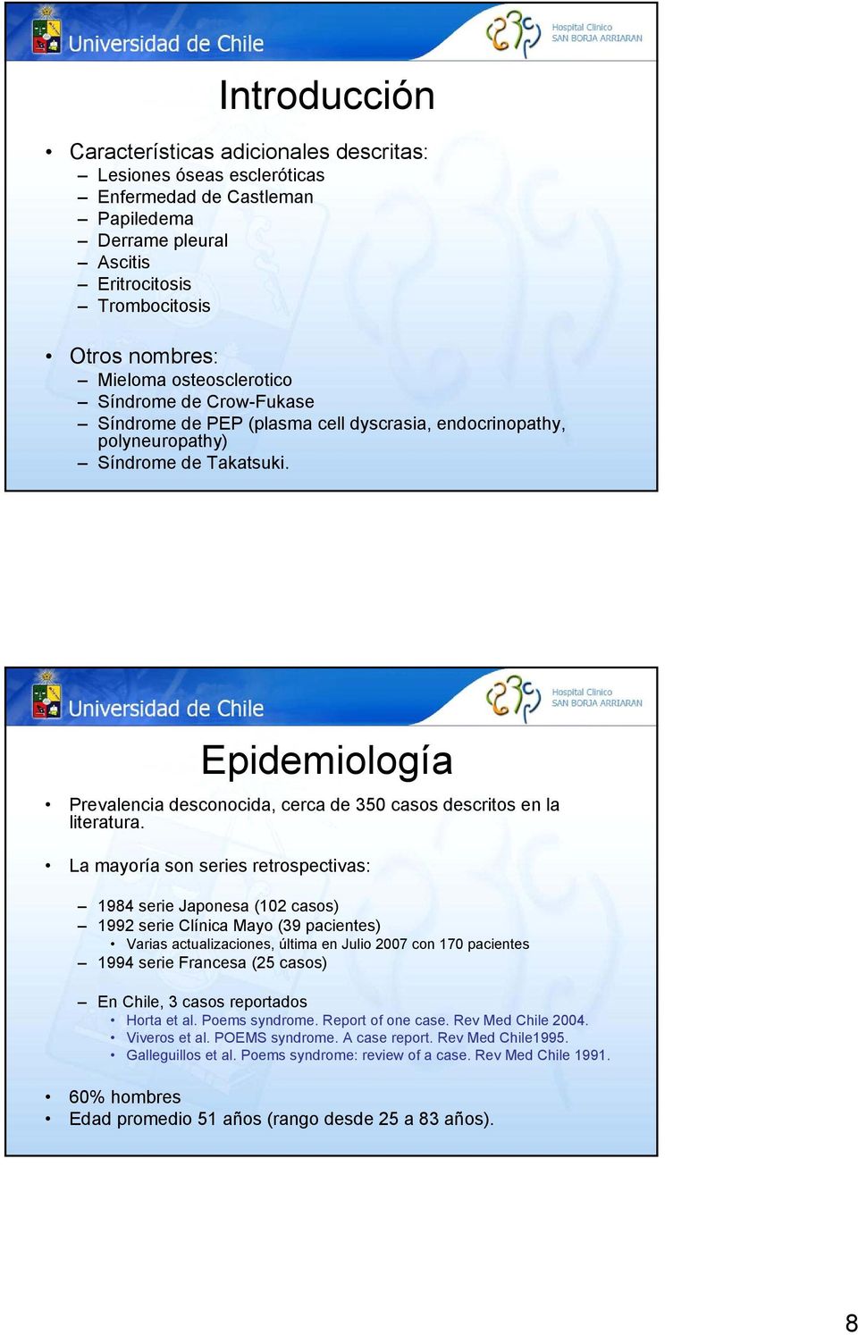 Epidemiología Prevalencia desconocida, cerca de 350 casos descritos en la literatura.