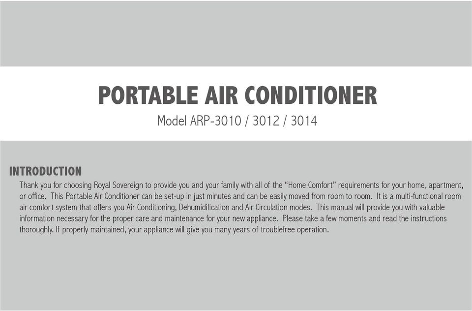 It is a multi-functional room air comfort system that offers you Air Conditioning, Dehumidification and Air Circulation modes.