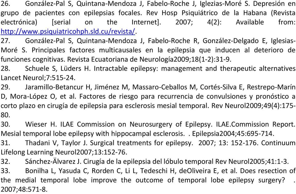González-Pal S, Quintana-Mendoza J, Fabelo-Roche R, González-Delgado E, Iglesias- Moré S. Principales factores multicausales en la epilepsia que inducen al deterioro de funciones cognitivas.
