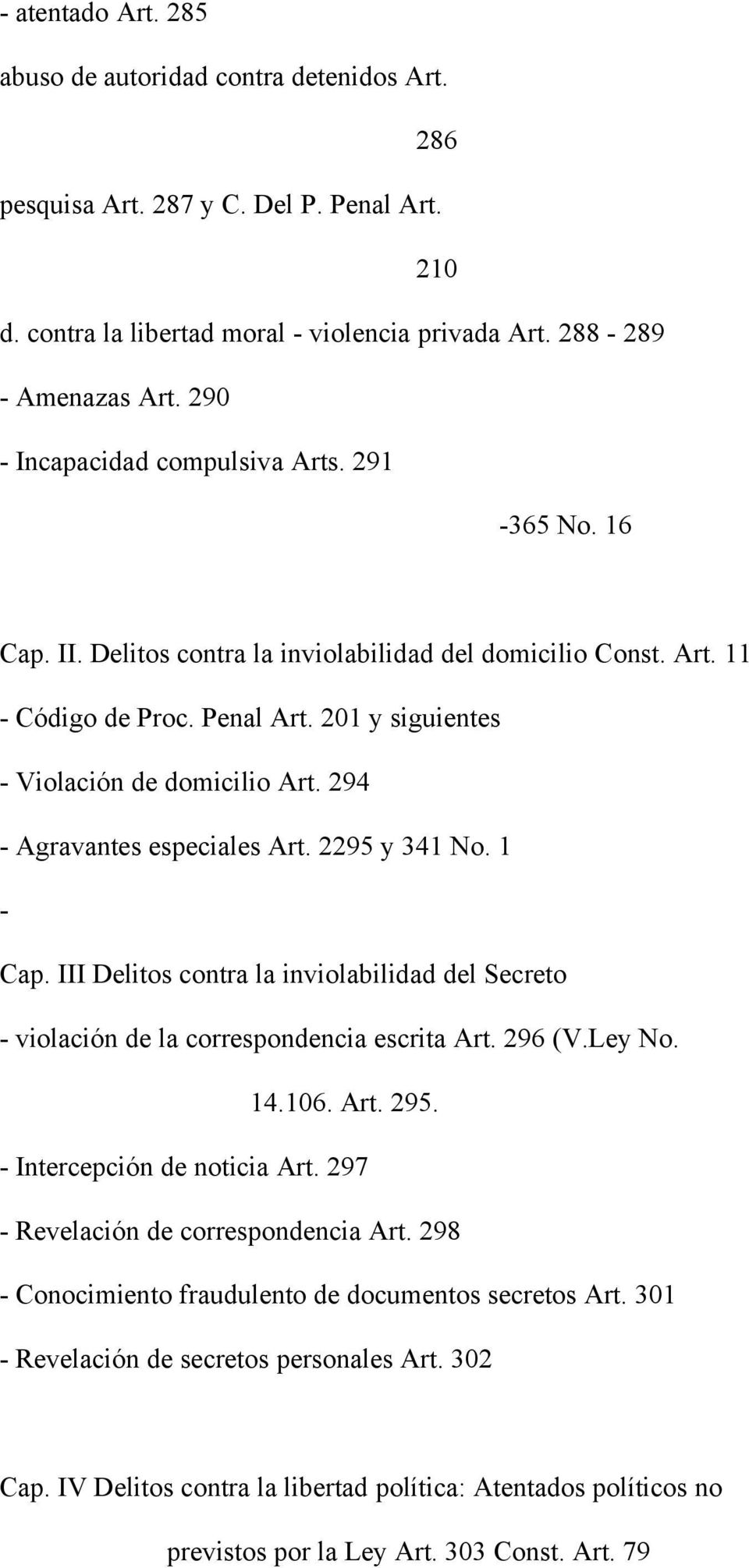 294 - Agravantes especiales Art. 2295 y 341 No. 1 - Cap. III Delitos contra la inviolabilidad del Secreto - violación de la correspondencia escrita Art. 296 (V.Ley No. 14.106. Art. 295.