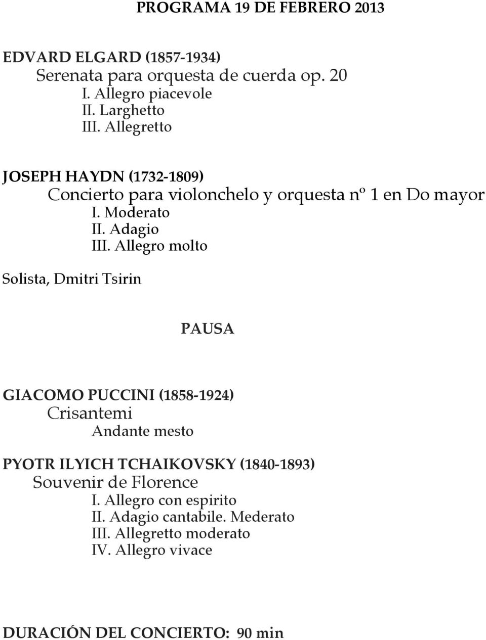 Allegro molto Solista, Dmitri Tsirin PAUSA GIACOMO PUCCINI (1858-1924) Crisantemi Andante mesto PYOTR ILYICH TCHAIKOVSKY (1840-1893)