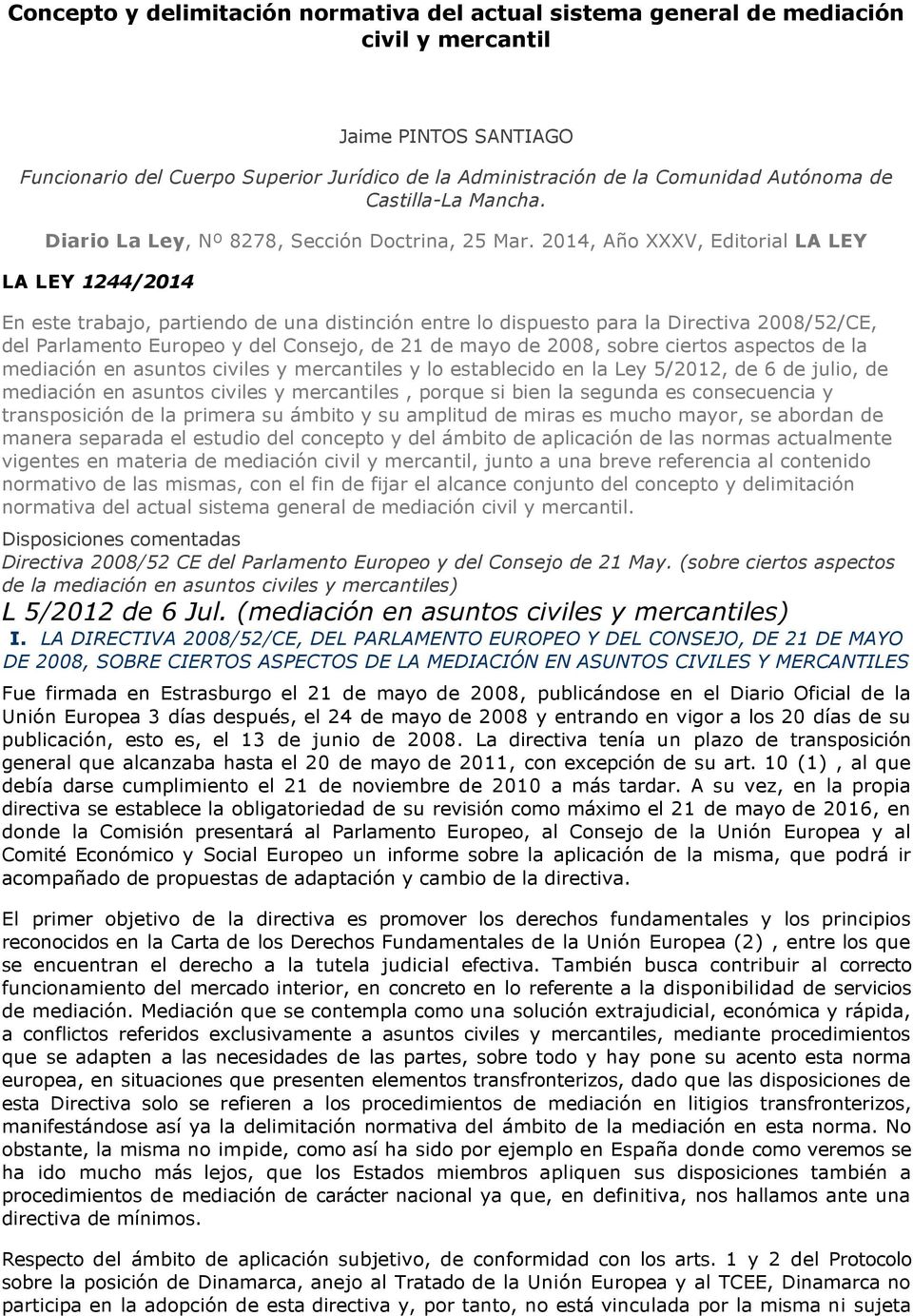 2014, Año XXXV, Editorial LA LEY LA LEY 1244/2014 En este trabajo, partiendo de una distinción entre lo dispuesto para la Directiva 2008/52/CE, del Parlamento Europeo y del Consejo, de 21 de mayo de