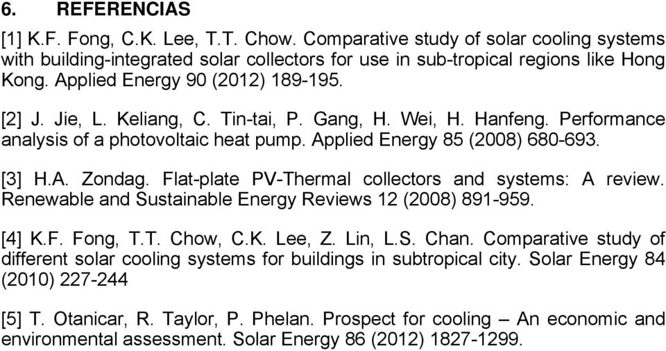 Flat-plate PV-Thermal collectors and systems: A review. Renewable and Sustainable Energy Reviews 12 (2008) 891-959. [4] K.F. Fong, T.T. Chow, C.K. Lee, Z. Lin, L.S. Chan.